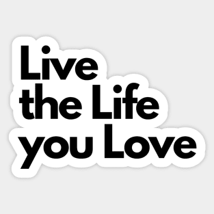 Live the Life you Love Sticker